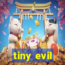 tiny evil