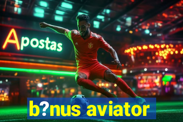 b?nus aviator