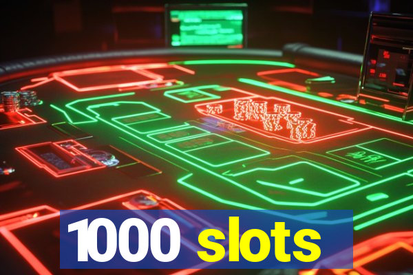 1000 slots