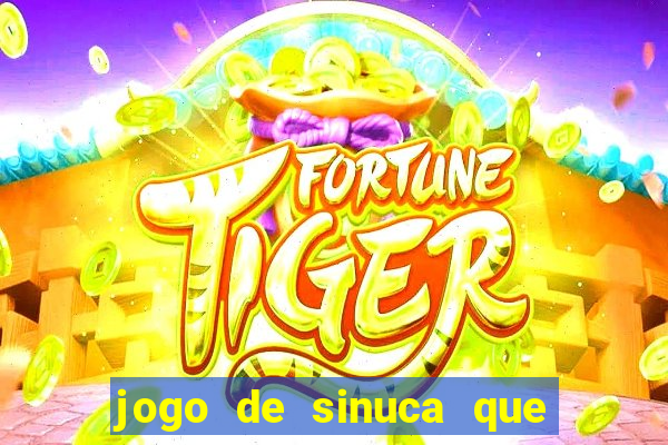 jogo de sinuca que ganha dinheiro de verdade