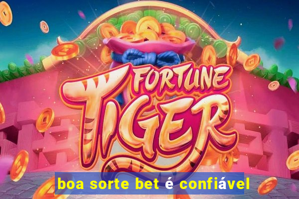 boa sorte bet é confiável