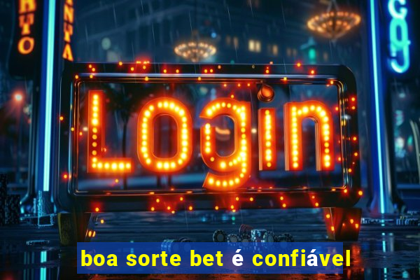 boa sorte bet é confiável