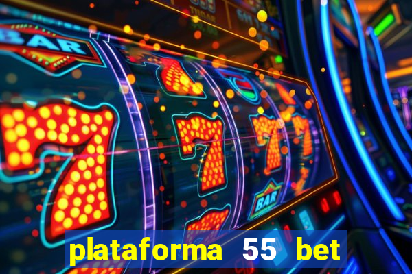 plataforma 55 bet é confiável