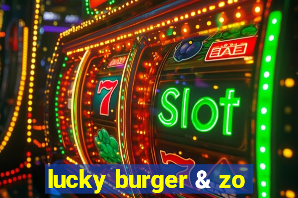 lucky burger & zo