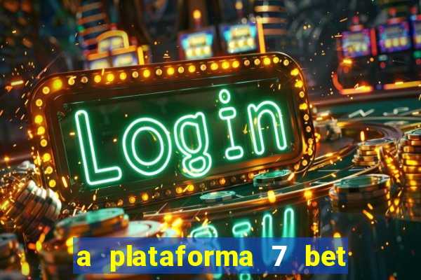 a plataforma 7 bet é confiável