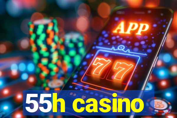 55h casino