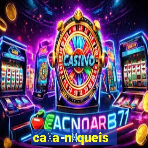 ca莽a-n铆queis online gr谩tis