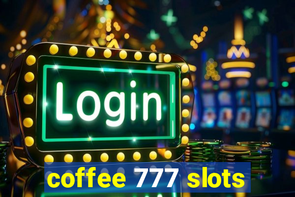 coffee 777 slots