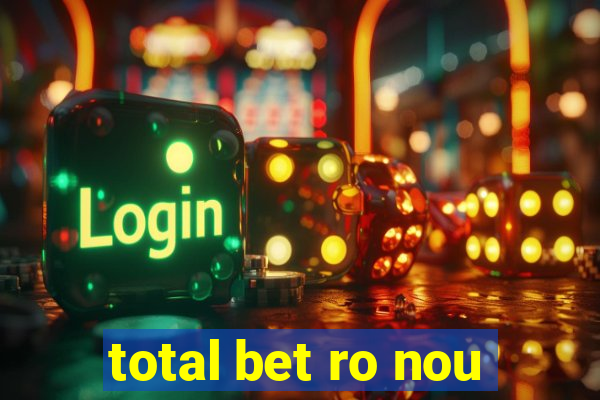 total bet ro nou