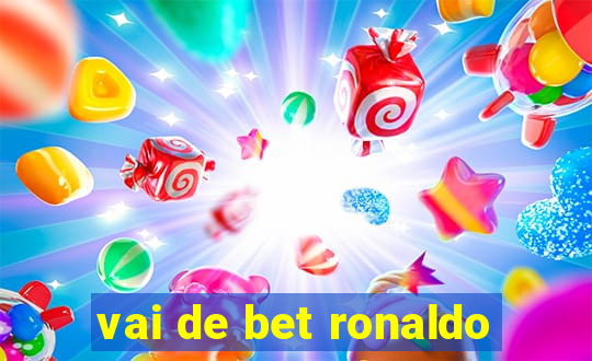 vai de bet ronaldo