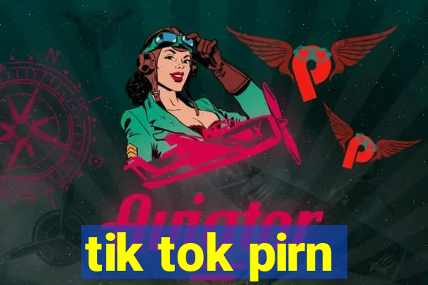 tik tok pirn