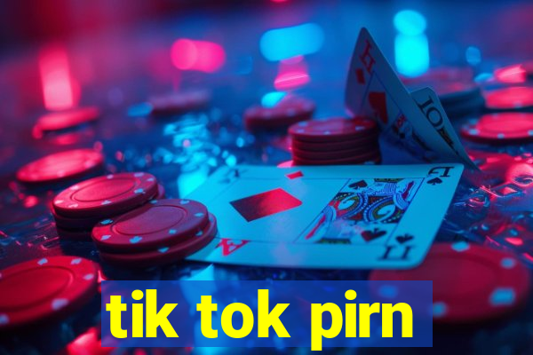 tik tok pirn