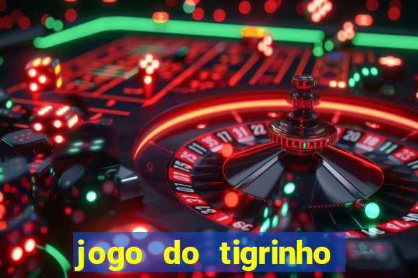 jogo do tigrinho com b?nus grátis no cadastro