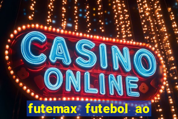 futemax futebol ao vivo atualizado