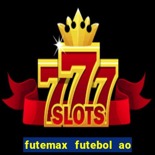 futemax futebol ao vivo atualizado