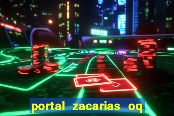 portal zacarias oq q e para falar