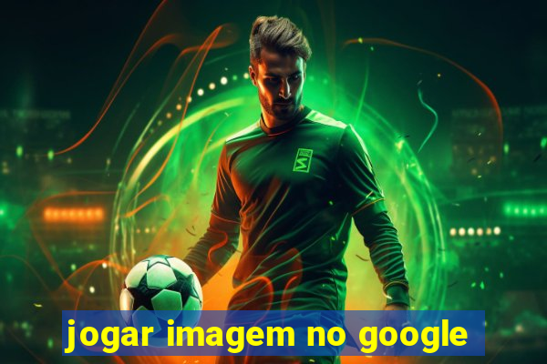 jogar imagem no google