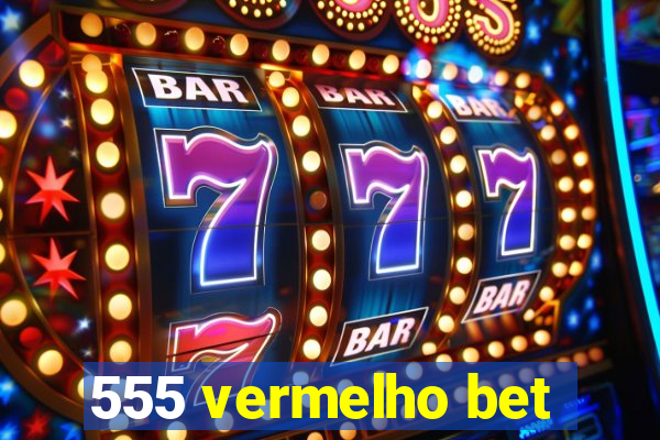 555 vermelho bet