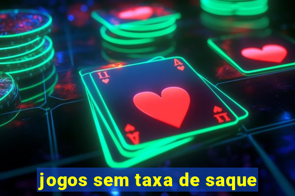 jogos sem taxa de saque