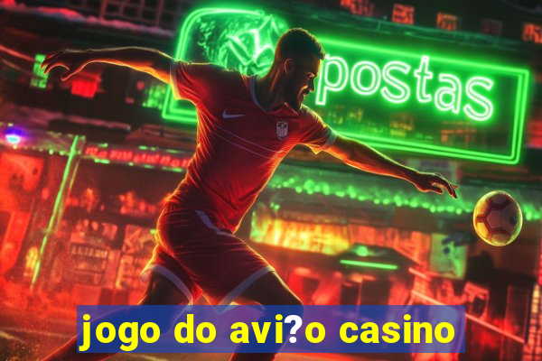 jogo do avi?o casino