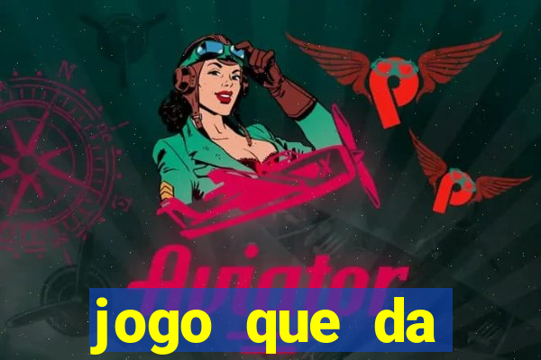 jogo que da dinheiro tigre