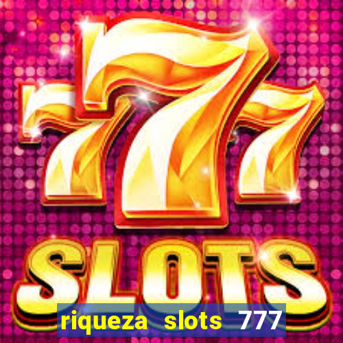 riqueza slots 777 paga mesmo