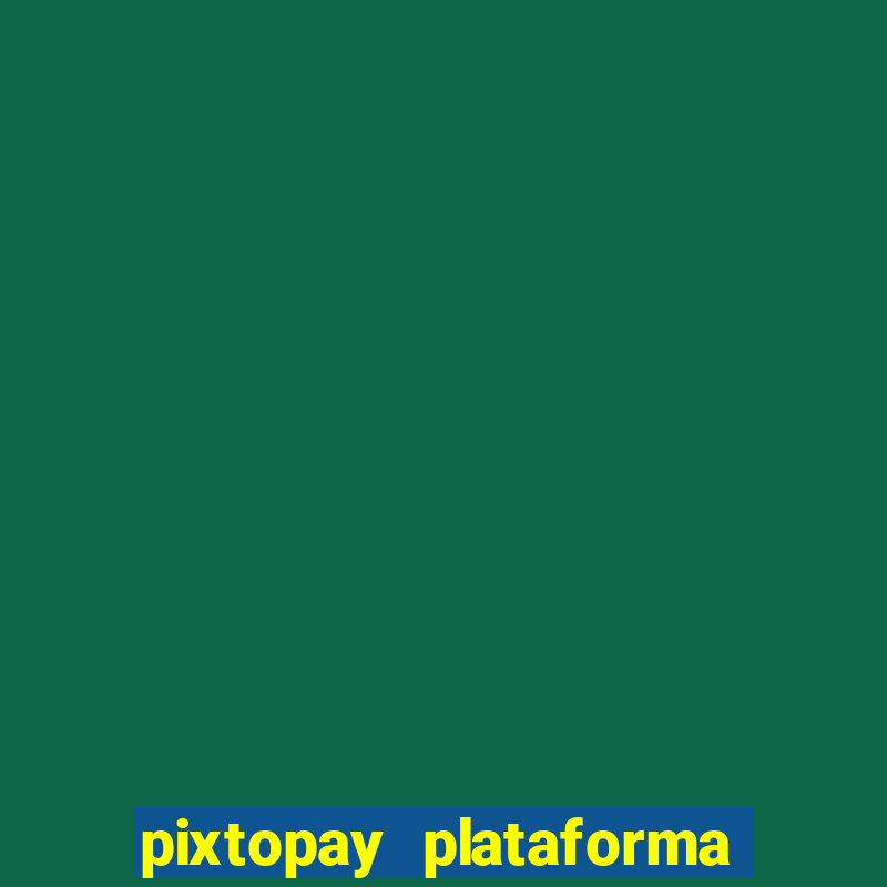 pixtopay plataforma de jogos