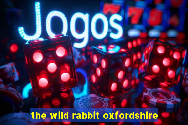 the wild rabbit oxfordshire