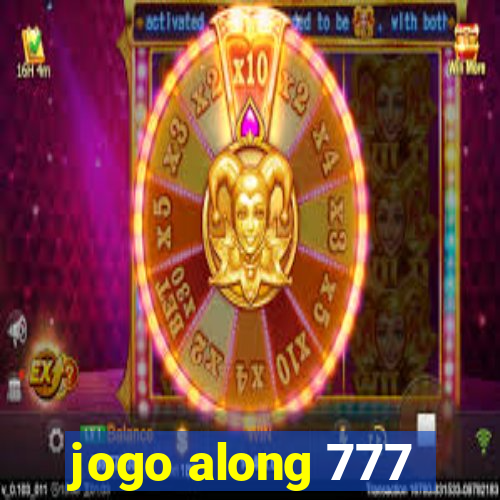 jogo along 777