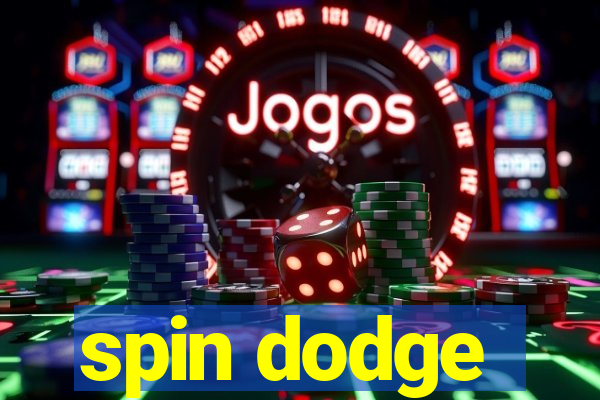 spin dodge