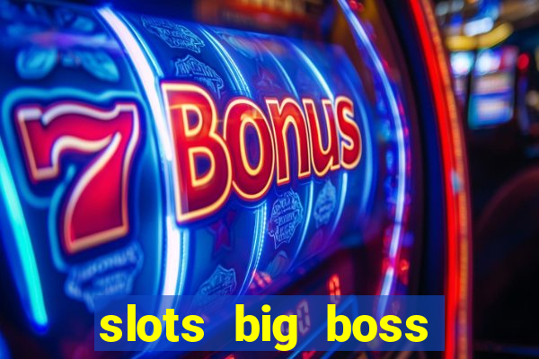 slots big boss paga mesmo