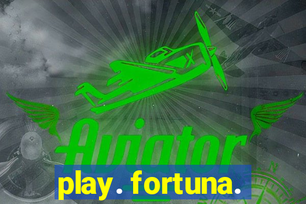 play. fortuna.