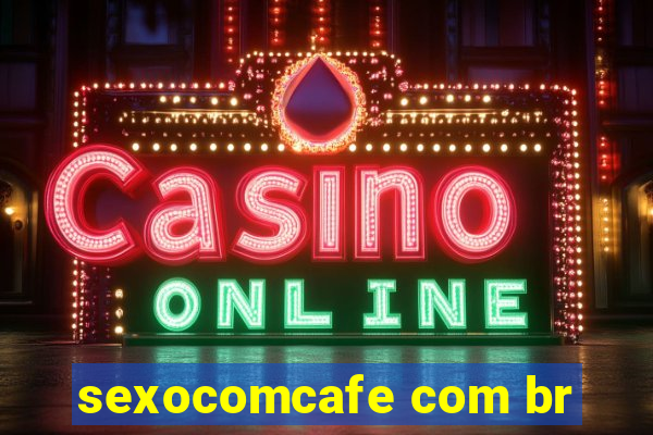 sexocomcafe com br