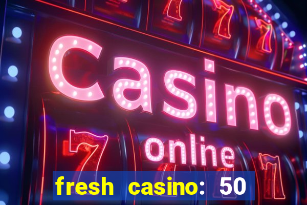 fresh casino: 50 free spins