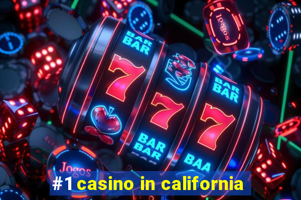 #1 casino in california