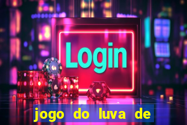 jogo do luva de pedreiro bet