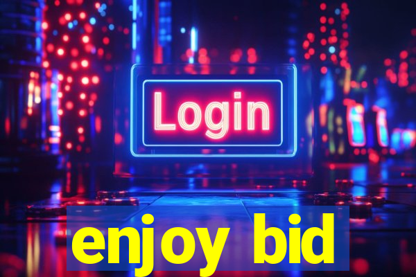 enjoy bid