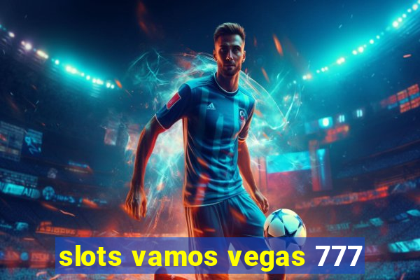 slots vamos vegas 777