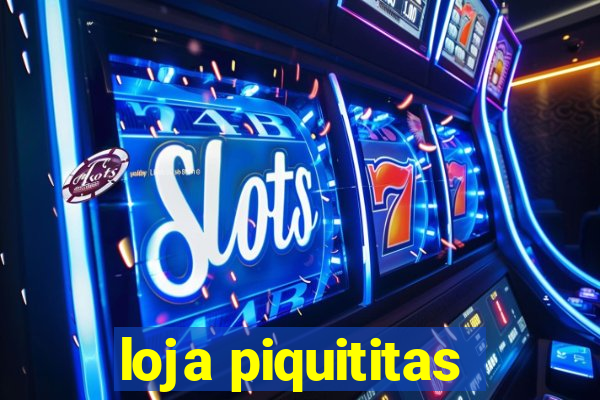 loja piquititas