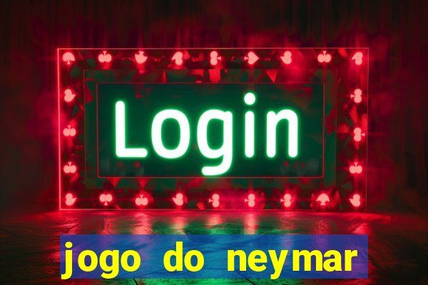 jogo do neymar ganhar dinheiro