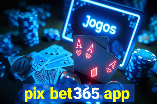 pix bet365 app