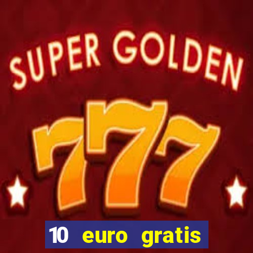 10 euro gratis drückglück casino ohne einzahlung