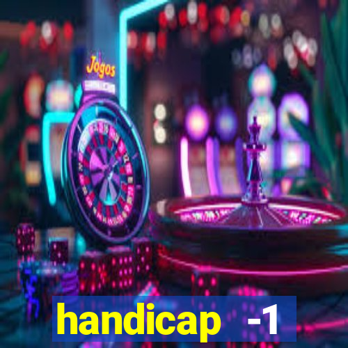 handicap -1 primeiro tempo