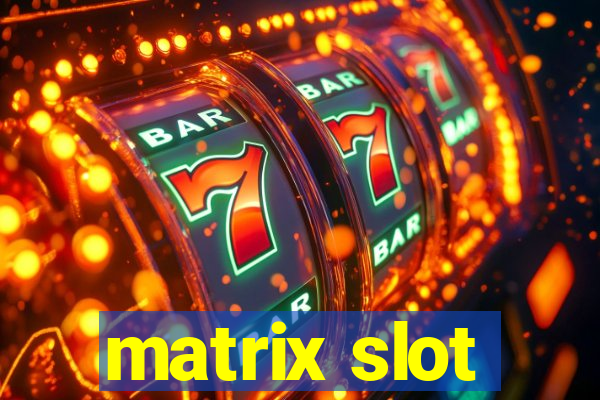 matrix slot