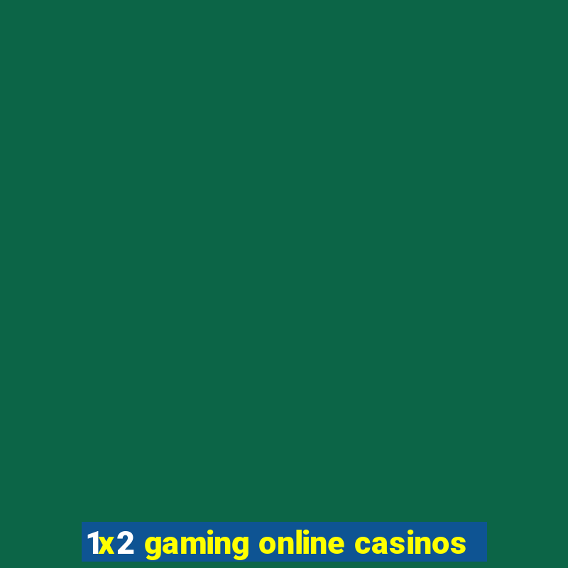 1x2 gaming online casinos