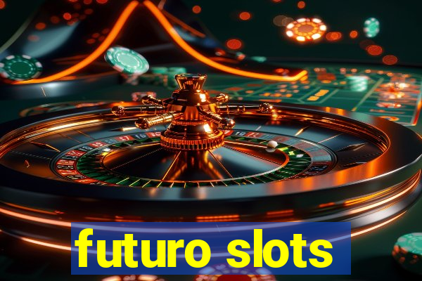 futuro slots