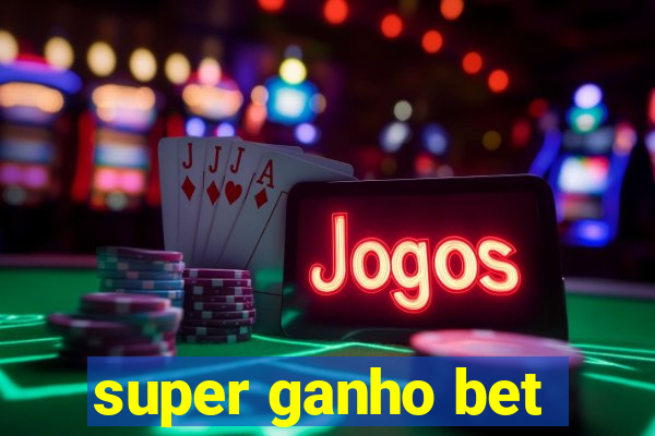 super ganho bet