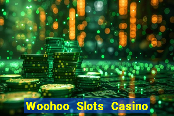 Woohoo Slots Casino Slot Games