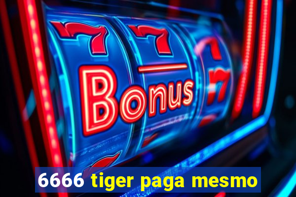 6666 tiger paga mesmo