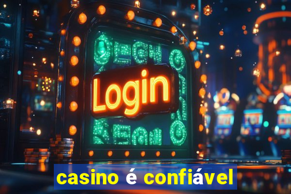 casino é confiável